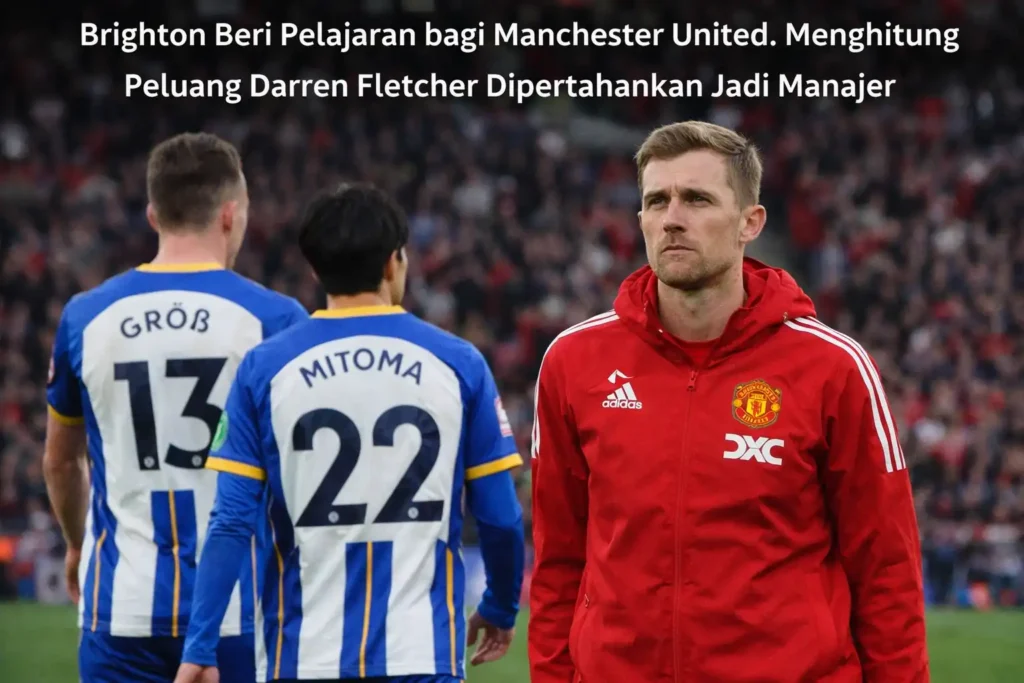 Brighton Beri Pelajaran bagi Manchester United. Menghitung Peluang Darren Fletcher Dipertahankan Jadi Manajer